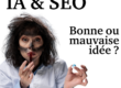 Ia et SEO, bonne ou mauvaise idée ?